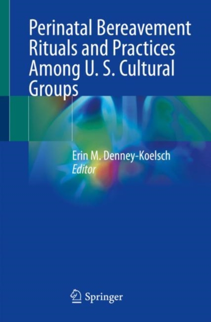 Perinatal Bereavement Rituals and Practices Among U. S. Cultural Groups, Paperback / softback Book