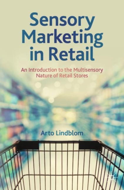 Sensory Marketing in Retail : An Introduction to the Multisensory Nature of Retail Stores, Paperback / softback Book