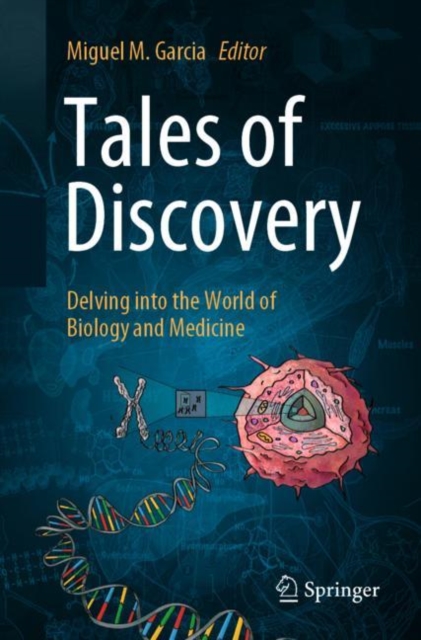 Tales of Discovery : Delving into the World of Biology and Medicine, Paperback / softback Book