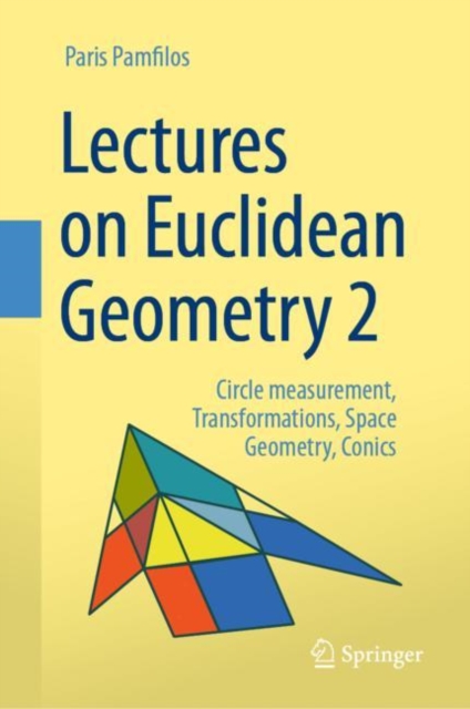 Lectures on Euclidean Geometry - Volume 2 : Circle measurement, Transformations, Space Geometry, Conics, PDF eBook