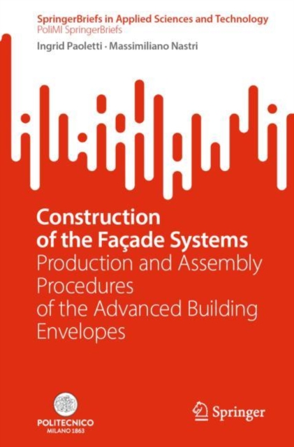Construction of the Facade Systems : Production and Assembly Procedures of the Advanced Building Envelopes, Paperback / softback Book