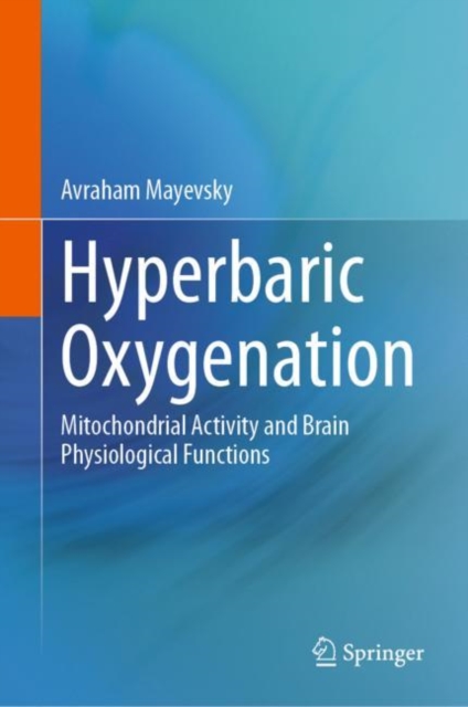 Hyperbaric Oxygenation : Mitochondrial Activity and Brain Physiological Functions, Hardback Book