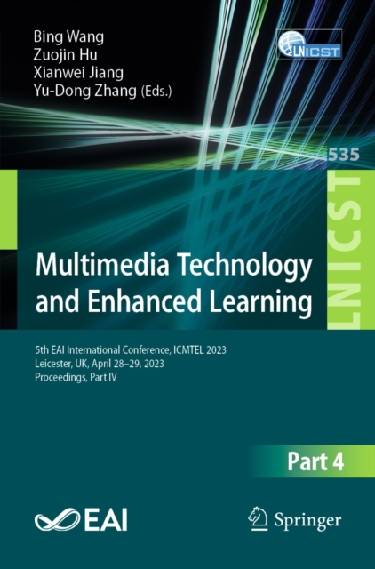 Multimedia Technology and Enhanced Learning : 5th EAI International Conference, ICMTEL 2023, Leicester, UK, April 28-29, 2023, Proceedings, Part IV, EPUB eBook