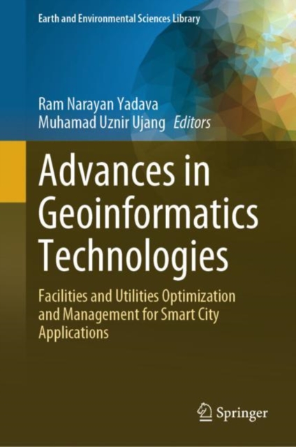Advances in Geoinformatics Technologies : Facilities and Utilities Optimization and Management for Smart City Applications, EPUB eBook