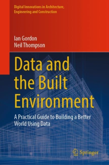 Data and the Built Environment : A Practical Guide to Building a Better World Using Data, EPUB eBook