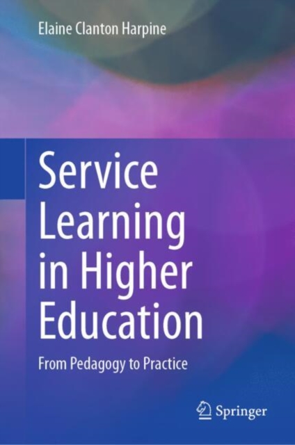 Service Learning in Higher Education : From Pedagogy to Practice, Hardback Book