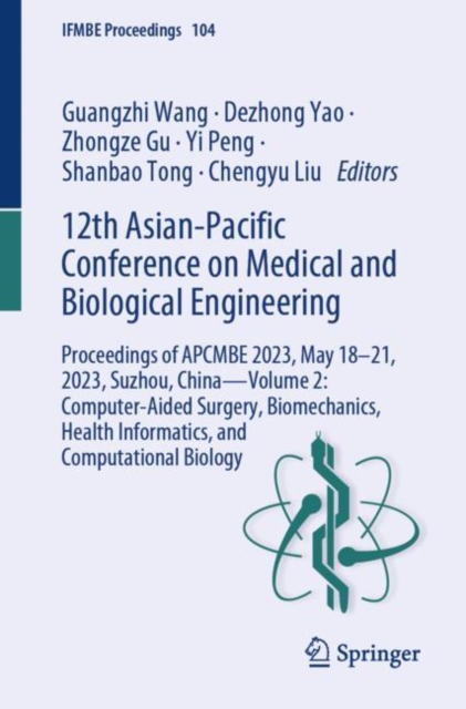 12th Asian-Pacific Conference on Medical and Biological Engineering : Proceedings of APCMBE 2023, May 18-21, 2023, Suzhou, China-Volume 2: Computer-Aided Surgery, Biomechanics, Health Informatics, and, EPUB eBook