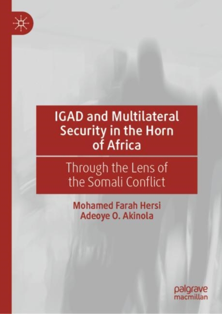 IGAD and Multilateral Security in the Horn of Africa : Through the Lens of the Somali Conflict, EPUB eBook