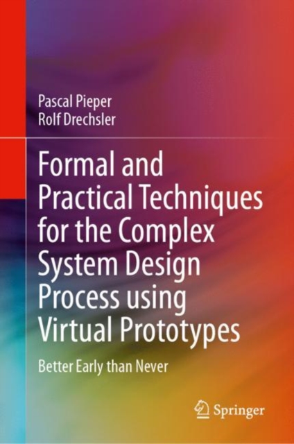 Formal and Practical Techniques for the Complex System Design Process using Virtual Prototypes : Better Early than Never, EPUB eBook