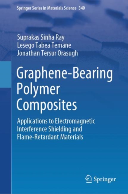 Graphene-Bearing Polymer Composites : Applications to Electromagnetic Interference Shielding and Flame-Retardant Materials, Hardback Book