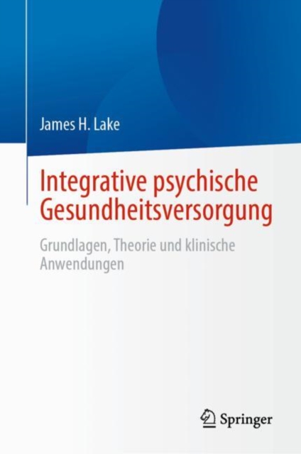 Integrative psychische Gesundheitsversorgung : Grundlagen, Theorie und klinische Anwendungen, EPUB eBook