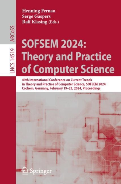 SOFSEM 2024: Theory and Practice of Computer Science : 49th International Conference on Current Trends in Theory and Practice of Computer Science, SOFSEM 2024, Cochem, Germany, February 19-23, 2024, P, EPUB eBook