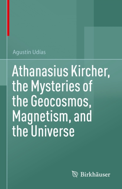 Athanasius Kircher, the Mysteries of the Geocosmos, Magnetism, and the Universe, EPUB eBook