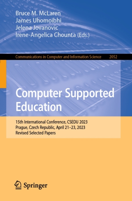 Computer Supported Education : 15th International Conference, CSEDU 2023, Prague, Czech Republic, April 21-23, 2023, Revised Selected Papers, EPUB eBook