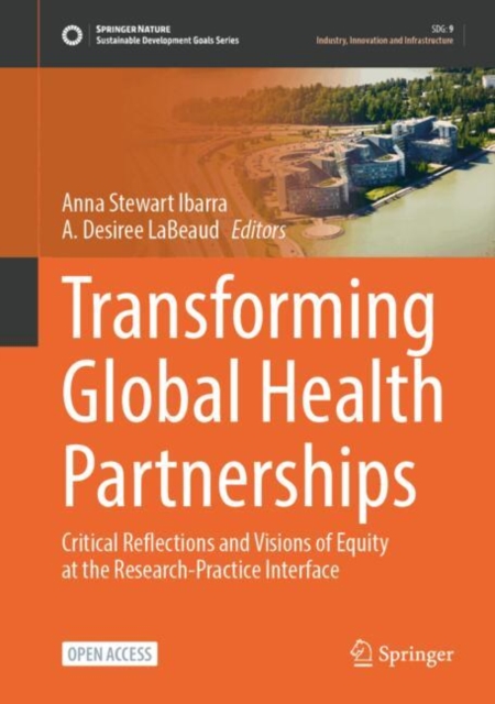 Transforming Global Health Partnerships : Critical Reflections and Visions of Equity at the Research-Practice Interface, Hardback Book