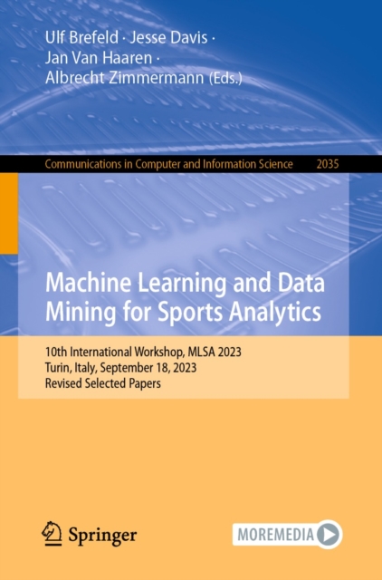 Machine Learning and Data Mining for Sports Analytics : 10th International Workshop, MLSA 2023, Turin, Italy, September 18, 2023, Revised Selected Papers, EPUB eBook