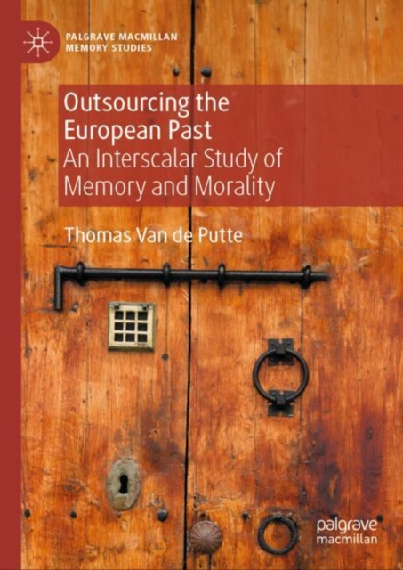 Outsourcing the European Past : An Interscalar Study of Memory and Morality, EPUB eBook