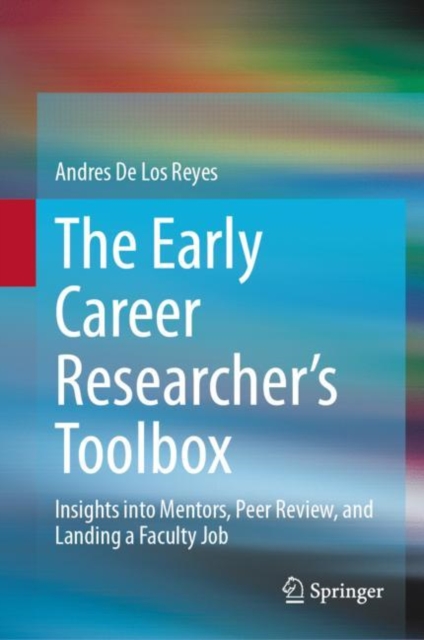 The Early Career Researcher's Toolbox : Insights into Mentors, Peer Review, and Landing a Faculty Job, EPUB eBook