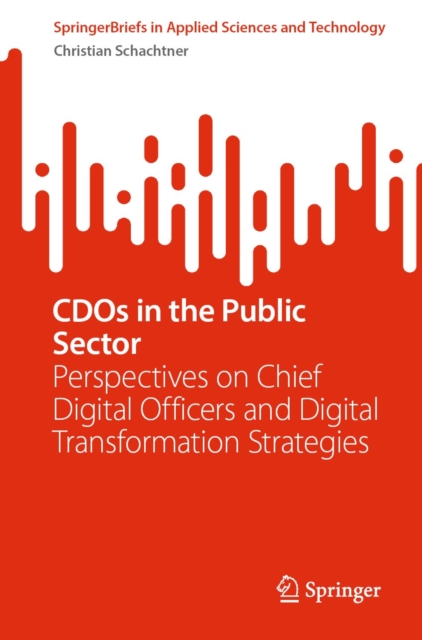 CDOs in the Public Sector : Perspectives on Chief Digital Officers and Digital Transformation Strategies, EPUB eBook