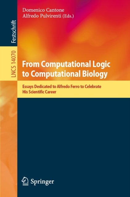 From Computational Logic to Computational Biology : Essays Dedicated to Alfredo Ferro to Celebrate His Scientific Career, EPUB eBook