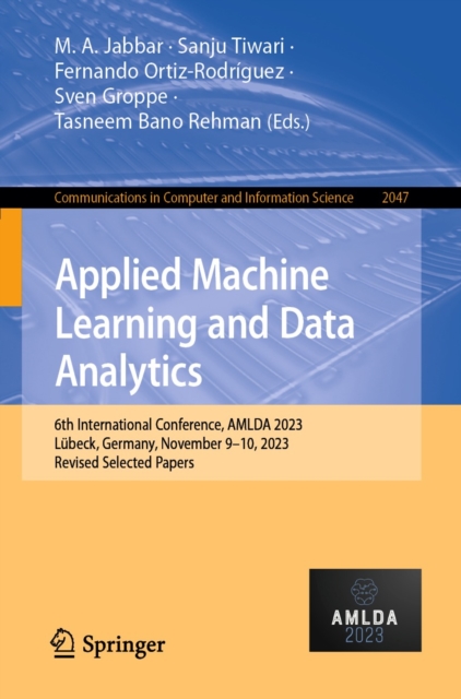 Applied Machine Learning and Data Analytics : 6th International Conference, AMLDA 2023, Lubeck, Germany, November 9-10, 2023, Revised Selected Papers, EPUB eBook