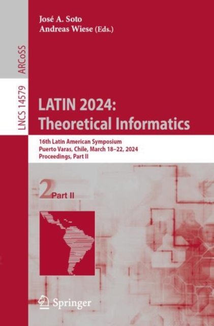 LATIN 2024: Theoretical Informatics : 16th Latin American Symposium, Puerto Varas, Chile, March 18–22, 2024, Proceedings, Part II, Paperback / softback Book