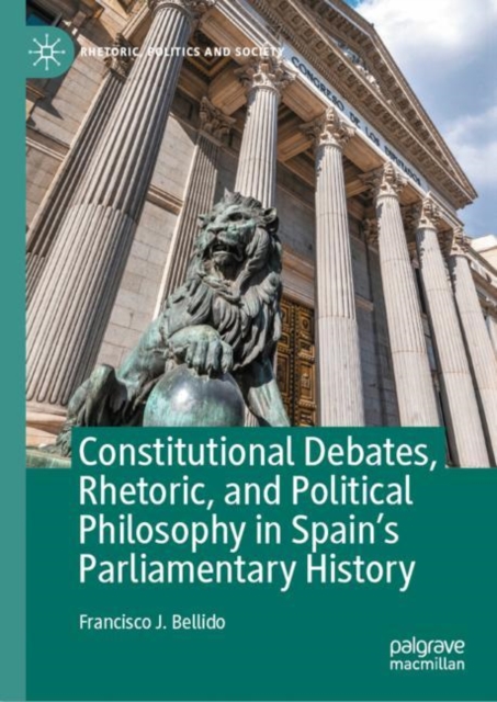 Constitutional Debates, Rhetoric, and Political Philosophy in Spain's Parliamentary History, EPUB eBook