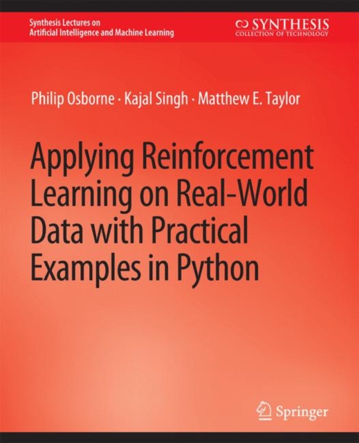 Applying Reinforcement Learning on Real-World Data with Practical Examples in Python, Paperback / softback Book