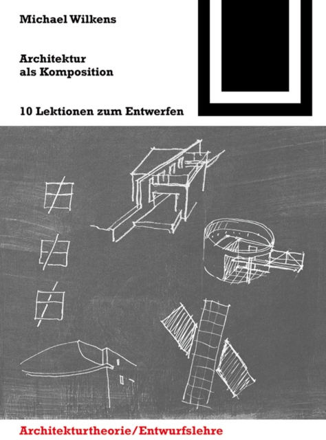 Architektur als Komposition : Zehn Lektionen zum Entwerfen, Hardback Book