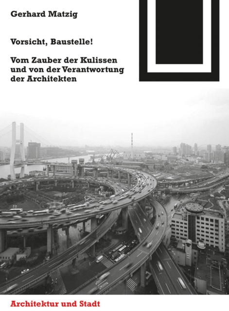 Vorsicht, Baustelle! : Vom Zauber der Kulissen und von der Verantwortung der Architekten, PDF eBook