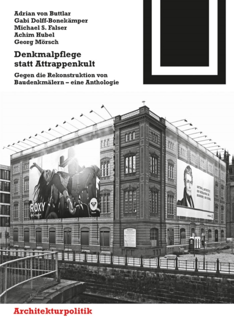 Denkmalpflege statt Attrappenkult : Gegen die Rekonstruktion von Baudenkmalern - eine Anthologie, PDF eBook