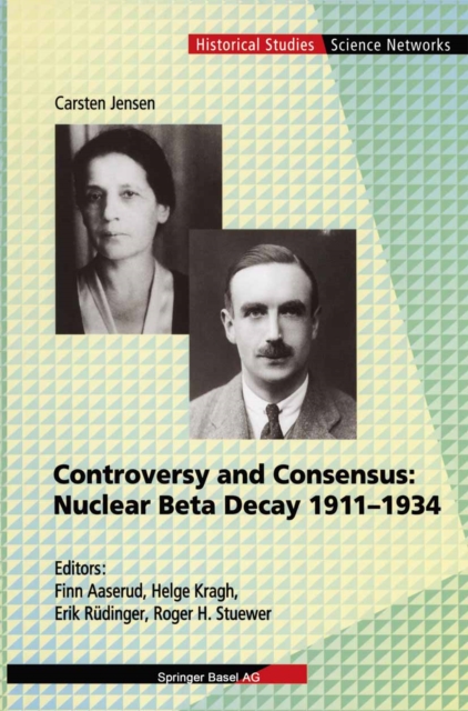 Controversy and Consensus: Nuclear Beta Decay 1911-1934, PDF eBook