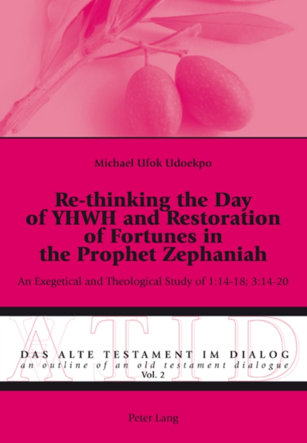 Re-thinking the Day of YHWH and Restoration of Fortunes in the Prophet Zephaniah : An Exegetical and Theological Study of 1:14-18; 3:14-20, PDF eBook