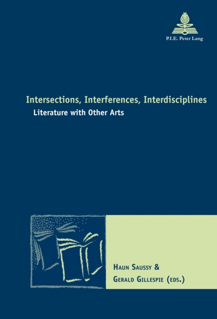 Intersections, Interferences, Interdisciplines : Literature with Other Arts, PDF eBook