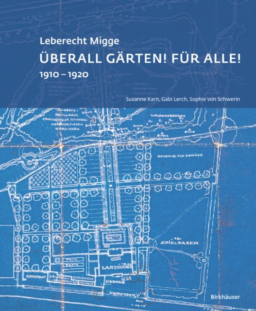 Leberecht Migge „Uberall Garten! Fur alle!“ : 1910–1920, Paperback / softback Book