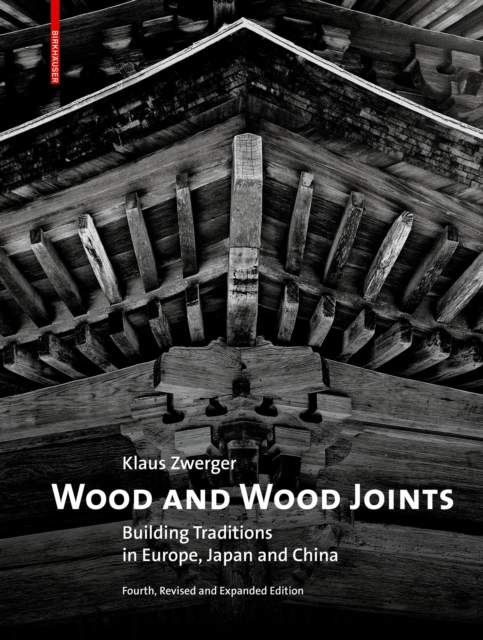 Wood and Wood Joints : Building Traditions of Europe, Japan and China, Hardback Book