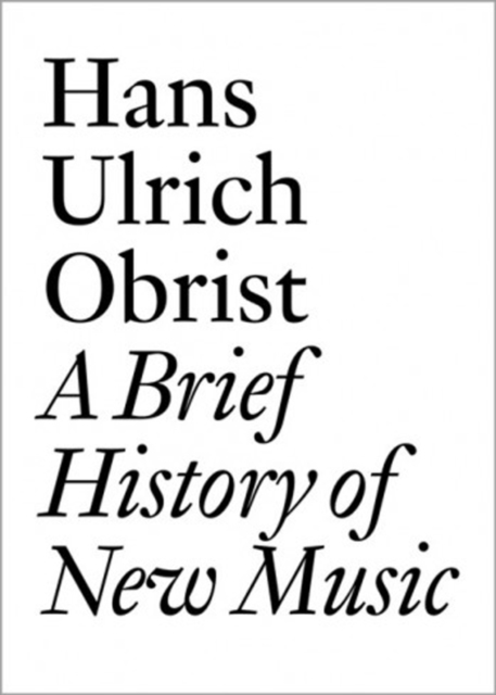 Hans Ulrich Obrist : A Brief History of New Music, Paperback / softback Book