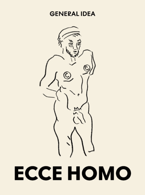 General Idea: Ecce Homo : Drawings (1985-1993), Paperback / softback Book