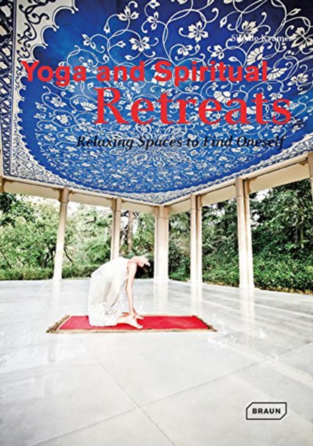 Yoga and Spiritual Retreats : Relaxing Spaces to Find Oneself, Hardback Book