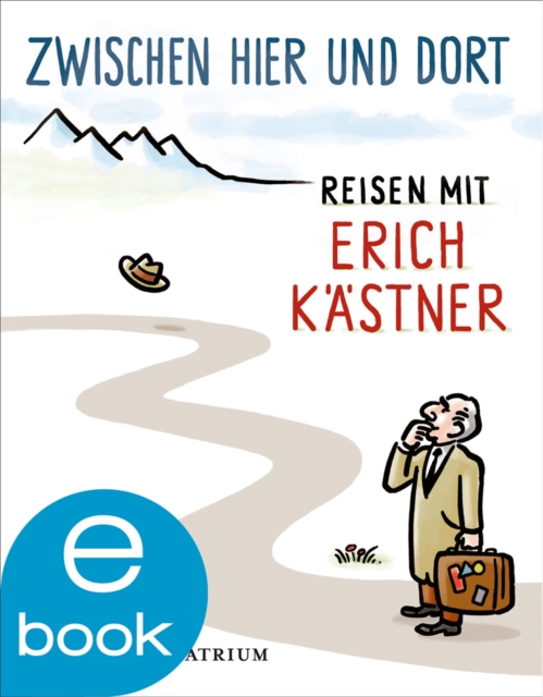 Zwischen hier und dort : Reisen mit Erich Kastner, EPUB eBook
