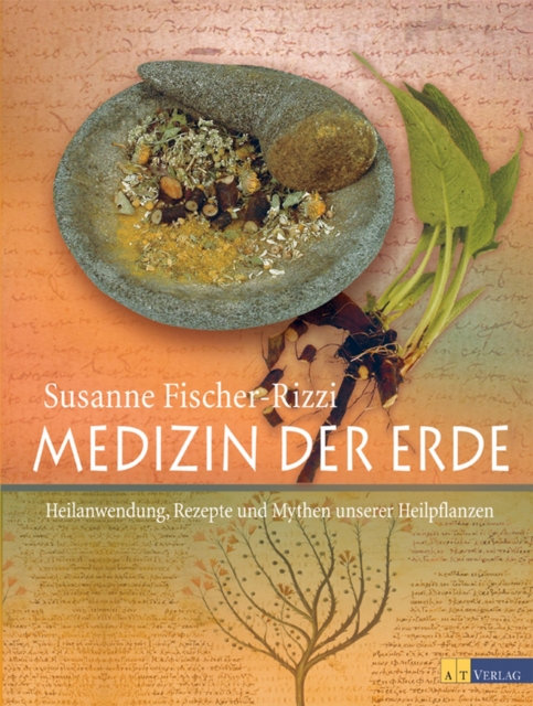 Medizin der Erde : Heilanwendung, Rezepte und Mythen unserer Heilpflanzen, EPUB eBook