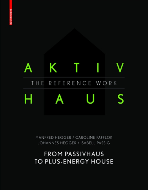 Aktivhaus - The Reference Work : From Passivhaus to Energy-Plus House, Hardback Book