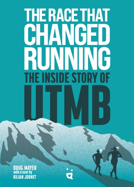 The Race That Changed Running : The Inside Story of the Ultra-Trail of Mont Blanc, Paperback / softback Book