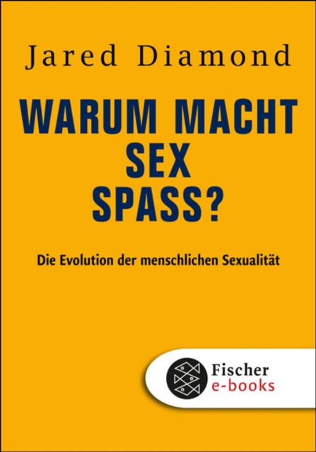 Warum macht Sex Spa? : Die Evolution der menschlichen Sexualitat, EPUB eBook