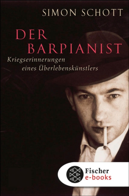 Der Barpianist : Kriegserinnerungen eines Uberlebenskunstlers, EPUB eBook