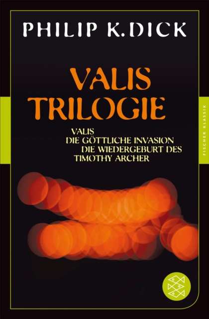 Valis-Trilogie. Valis, Die gottliche Invasion und Die Wiedergeburt des Timothy Archer : Drei Romane, EPUB eBook