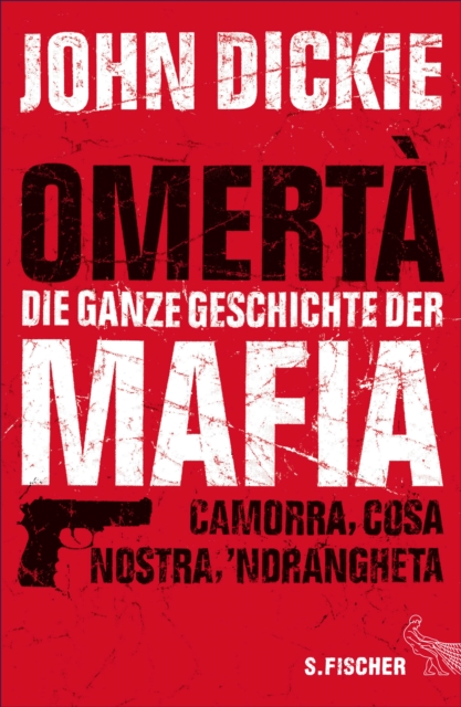 Omerta - Die ganze Geschichte der Mafia : Camorra, Cosa Nostra und 'Ndrangheta, EPUB eBook