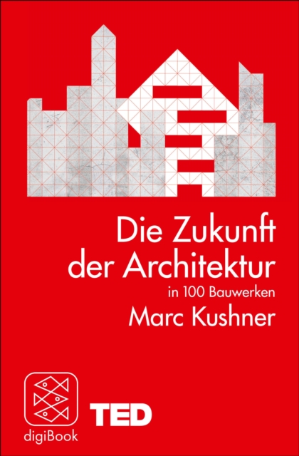 Die Zukunft der Architektur in 100 Bauwerken : TED Books, EPUB eBook
