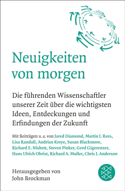 Neuigkeiten von morgen : Die fuhrenden Wissenschaftler unserer Zeit uber die wichtigsten Ideen, Entdeckungen und Erfindungen der Zukunft, EPUB eBook