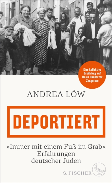 Deportiert : »Immer mit einem Fu im Grab« - Erfahrungen deutscher Juden | Eine kollektive Erzahlung auf Basis Hunderter Zeugnisse, EPUB eBook